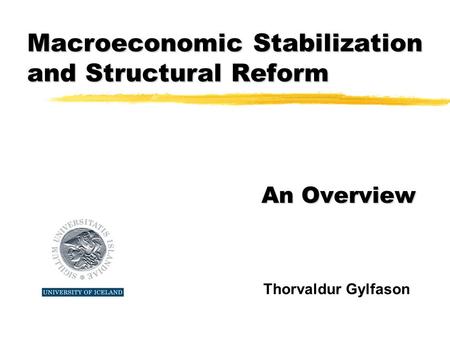 Macroeconomic Stabilization and Structural Reform An Overview Thorvaldur Gylfason.