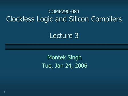 COMP Clockless Logic and Silicon Compilers Lecture 3