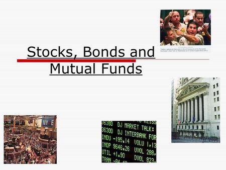 Stocks, Bonds and Mutual Funds