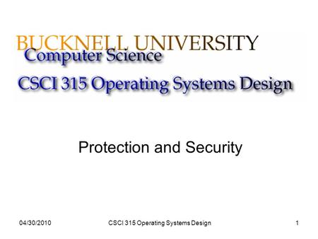 04/30/2010CSCI 315 Operating Systems Design1 Protection and Security.