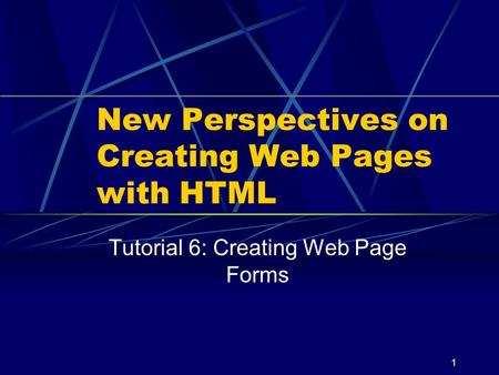 XP 1 New Perspectives on Creating Web Pages with HTML Tutorial 6: Creating Web Page Forms.