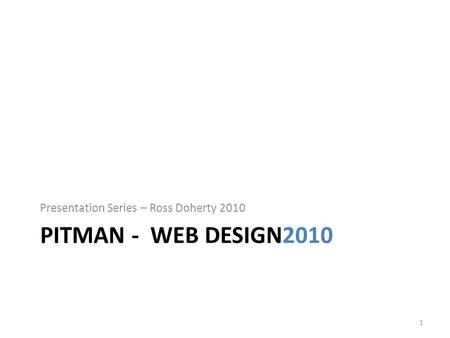 PITMAN - WEB DESIGN2010 Presentation Series – Ross Doherty 2010 1 Ross Doherty - Web Design - Introduction To Fireworks.