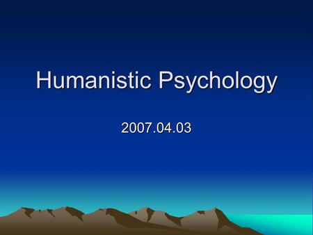 Humanistic Psychology 2007.04.03. THEORY IN HUMANISTIC PSYCHOLOGY INDIVIDUAL AND GROUP WORK COUNSELLING THE PERSON-CENTRED APPROACH GESTALT THERAPY TRANSACTIONAL.