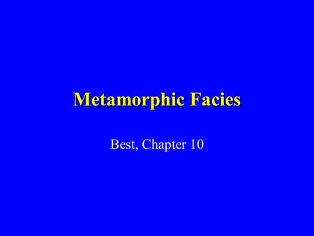 Metamorphic Facies Best, Chapter 10.