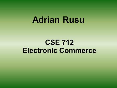 Adrian Rusu CSE 712 Electronic Commerce Electronic Cash 1. Introduction - which are the goals for electronic cash ? 2. Research Issues and Techniques.