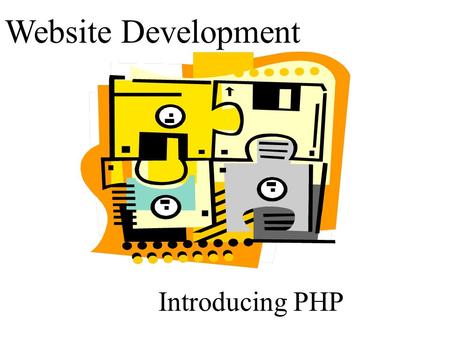 Website Development Introducing PHP The PHP scripting language Syntax derives from C, Java and Perl Open Source Links to MySql database.