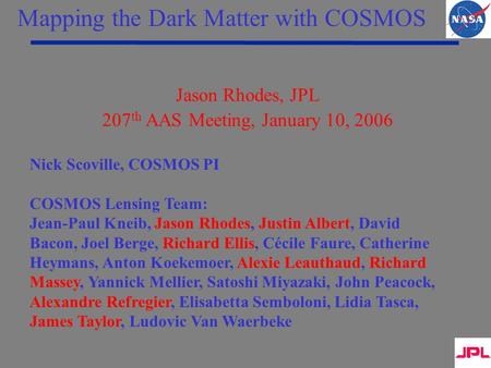 Jason Rhodes, JPL 207 th AAS Meeting, January 10, 2006 Nick Scoville, COSMOS PI COSMOS Lensing Team: Jean-Paul Kneib, Jason Rhodes, Justin Albert, David.