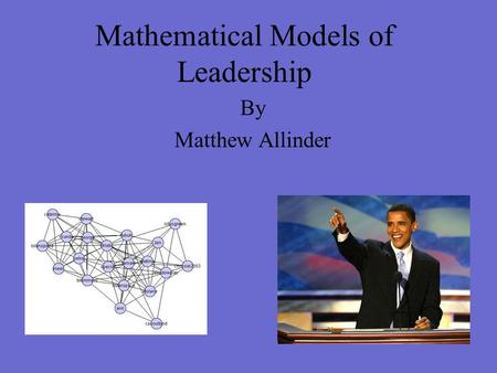 Mathematical Models of Leadership By Matthew Allinder.