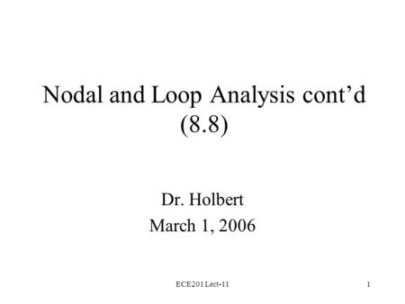 ECE201 Lect-111 Nodal and Loop Analysis cont’d (8.8) Dr. Holbert March 1, 2006.