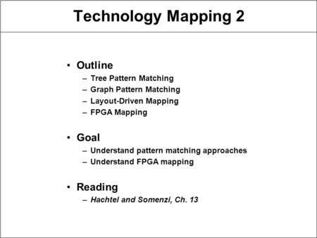 Technology Mapping 2 Outline Goal Reading Tree Pattern Matching
