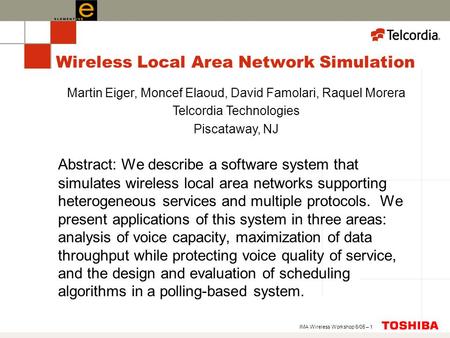 IMA Wireless Workshop 6/05 – 1 Wireless Local Area Network Simulation Abstract: We describe a software system that simulates wireless local area networks.