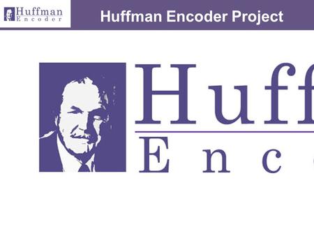 Huffman Encoder Project. Howd - Zur Hung Eric Lai Wei Jie Lee Yu - Chiang Lee Design Manager: Jonathan P. Lee Huffman Encoder Project Final Presentation.