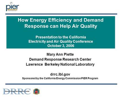 How Energy Efficiency and Demand Response can Help Air Quality Presentation to the California Electricity and Air Quality Conference October 3, 2006 Mary.