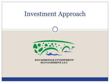 Investment Approach ROCKBRIDGE INVESTMENT MANAGEMENT, LLC.