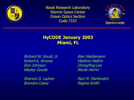 Naval Research Laboratory Stennis Space Center Ocean Optics Section Code 7333 HyCODE January 2003 Miami, FL Richard W. Gould, Jr.Alan Weidemann Robert.