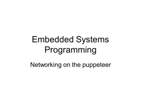 Embedded Systems Programming Networking on the puppeteer.