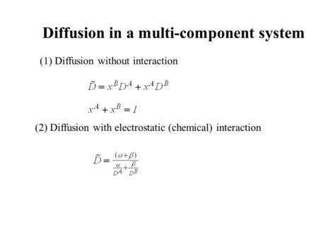 Diffusion in a multi-component system (1) Diffusion without interaction (2) Diffusion with electrostatic (chemical) interaction.