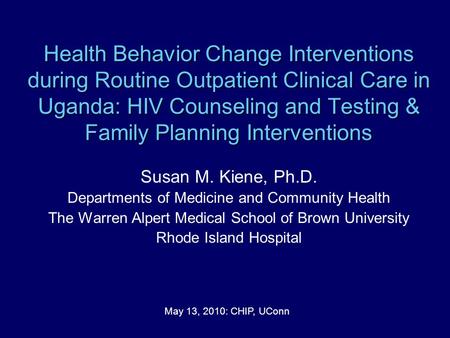 Health Behavior Change Interventions during Routine Outpatient Clinical Care in Uganda: HIV Counseling and Testing & Family Planning Interventions Susan.