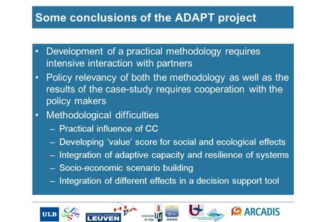 Some conclusions of the ADAPT project Development of a practical methodology requires intensive interaction with partners Policy relevancy of both the.