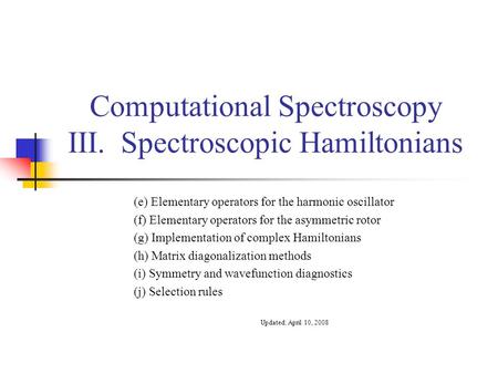 Computational Spectroscopy III. Spectroscopic Hamiltonians (e) Elementary operators for the harmonic oscillator (f) Elementary operators for the asymmetric.