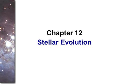 Stellar Evolution Chapter 12. Stars form from the interstellar medium and reach stability fusing hydrogen in their cores. This chapter is about the long,