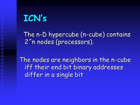 ICN’s The n-D hypercube (n-cube) contains 2^n nodes (processors).