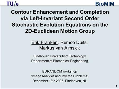 1 1 Contour Enhancement and Completion via Left-Invariant Second Order Stochastic Evolution Equations on the 2D-Euclidean Motion Group Erik Franken, Remco.