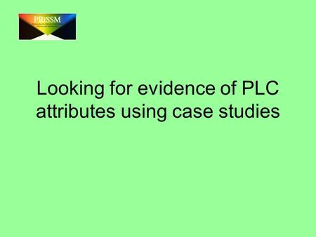 Looking for evidence of PLC attributes using case studies.