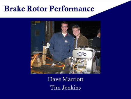 Brake Rotor Performance Dave Marriott Tim Jenkins.