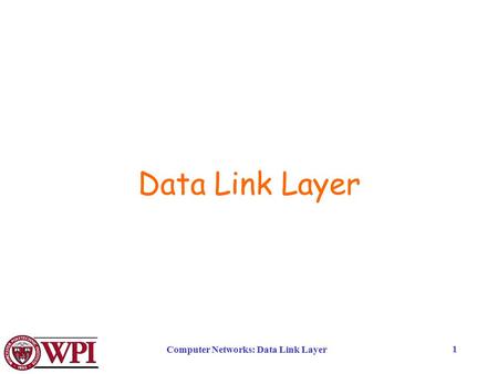 Computer Networks: Data Link Layer 1 Data Link Layer.