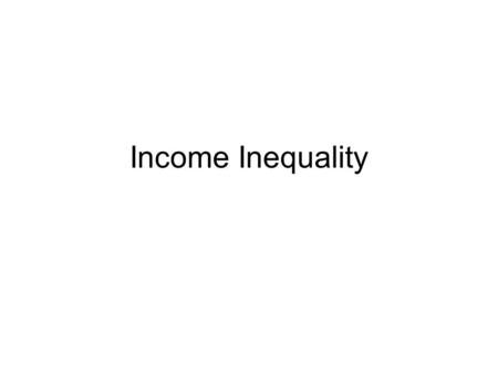 Income Inequality. Poverty Absolute or relative concept? Basket of goods sufficient for basic needs –Normative concept World Bank traditional uses $1.