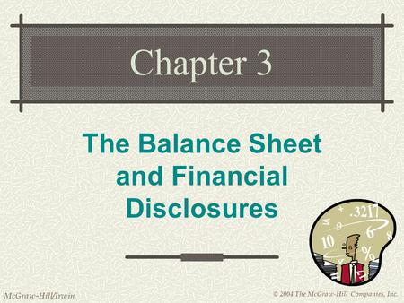 © 2004 The McGraw-Hill Companies, Inc. McGraw-Hill/Irwin Chapter 3 The Balance Sheet and Financial Disclosures.