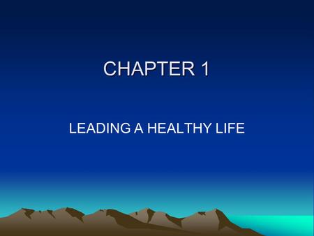 CHAPTER 1 LEADING A HEALTHY LIFE. Journal Topic #1 Are you as healthy as you would like to be? What are 3 obstacles that may be keeping you from attaining?