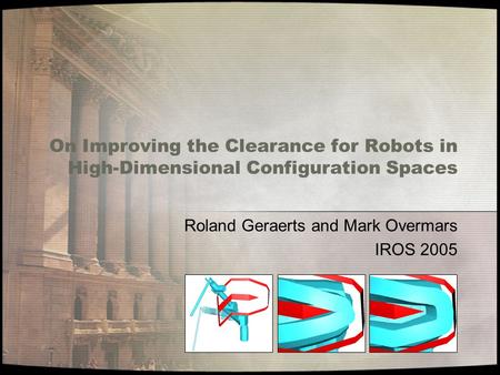 On Improving the Clearance for Robots in High-Dimensional Configuration Spaces Roland Geraerts and Mark Overmars IROS 2005.