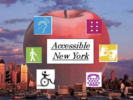 What is Accessible New York all about? An organization dedicated to improving the quality of life for people with disabilities by increasing the accessibility.