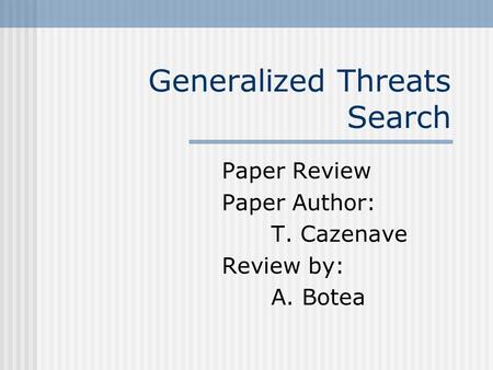 Generalized Threats Search Paper Review Paper Author: T. Cazenave Review by: A. Botea.