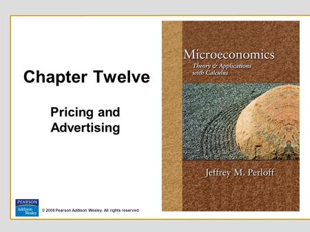 © 2008 Pearson Addison Wesley. All rights reserved Chapter Twelve Pricing and Advertising.