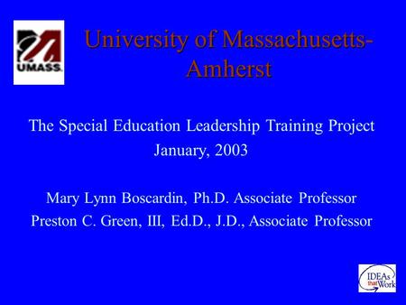 The Special Education Leadership Training Project January, 2003 Mary Lynn Boscardin, Ph.D. Associate Professor Preston C. Green, III, Ed.D., J.D., Associate.