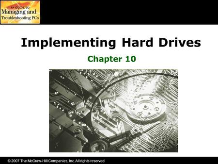 © 2007 The McGraw-Hill Companies, Inc. All rights reserved Implementing Hard Drives Chapter 10.
