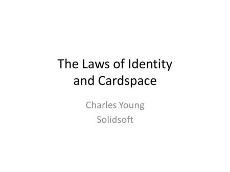 The Laws of Identity and Cardspace Charles Young Solidsoft.