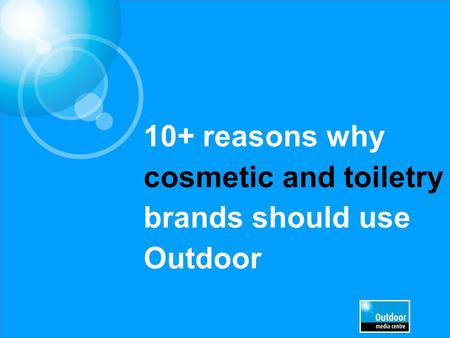 10+ reasons why cosmetic and toiletry brands should use Outdoor.