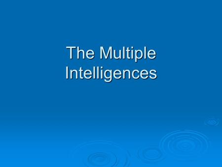 The Multiple Intelligences. Verbal – Linguistic Intelligence  Well developed verbal skills are characteristic of this intelligence. These students are.