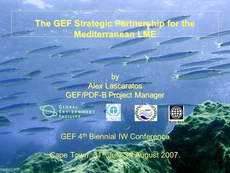 The GEF Strategic Partnership for the Mediterranean LME by Alex Lascaratos GEF/PDF-B Project Manager The GEF Strategic Partnership for the Mediterranean.