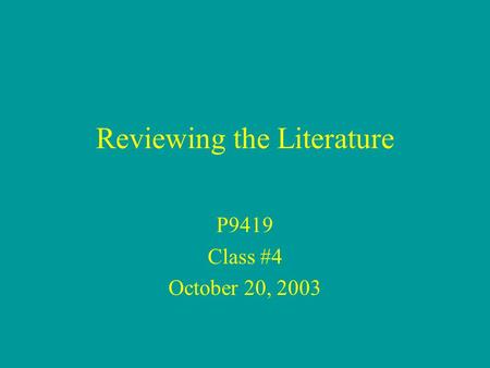 Reviewing the Literature P9419 Class #4 October 20, 2003.
