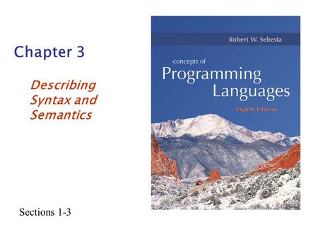 Chapter 3 Describing Syntax and Semantics Sections 1-3.