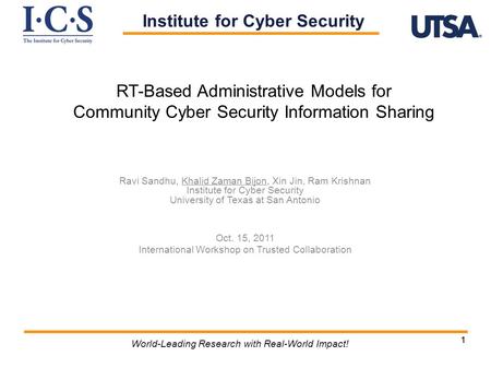 11 World-Leading Research with Real-World Impact! RT-Based Administrative Models for Community Cyber Security Information Sharing Ravi Sandhu, Khalid Zaman.