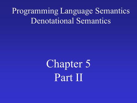 Programming Language Semantics Denotational Semantics Chapter 5 Part II.