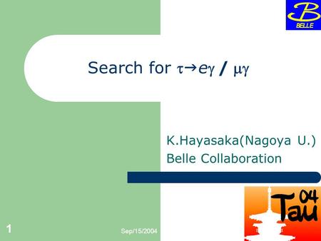 Sep/15/2004 1 Search for   e/ K.Hayasaka(Nagoya U.) Belle Collaboration.