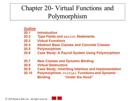  2000 Prentice Hall, Inc. All rights reserved. Chapter 20- Virtual Functions and Polymorphism Outline 20.1Introduction 20.2Type Fields and switch Statements.