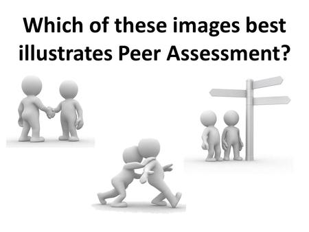 Which of these images best illustrates Peer Assessment?